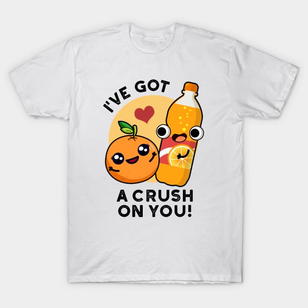 I've Got A Crush On You Funny Orange Pop Pun T-Shirt by punnybone